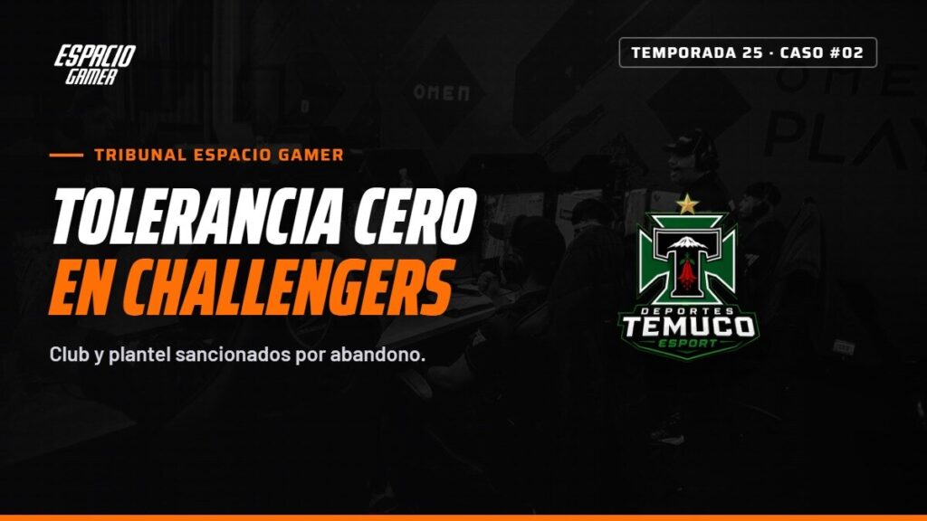 Temporada 25 – Caso #2: Abandono de competición en Challengers Deportes Temuco eSports - Espacio Gamer